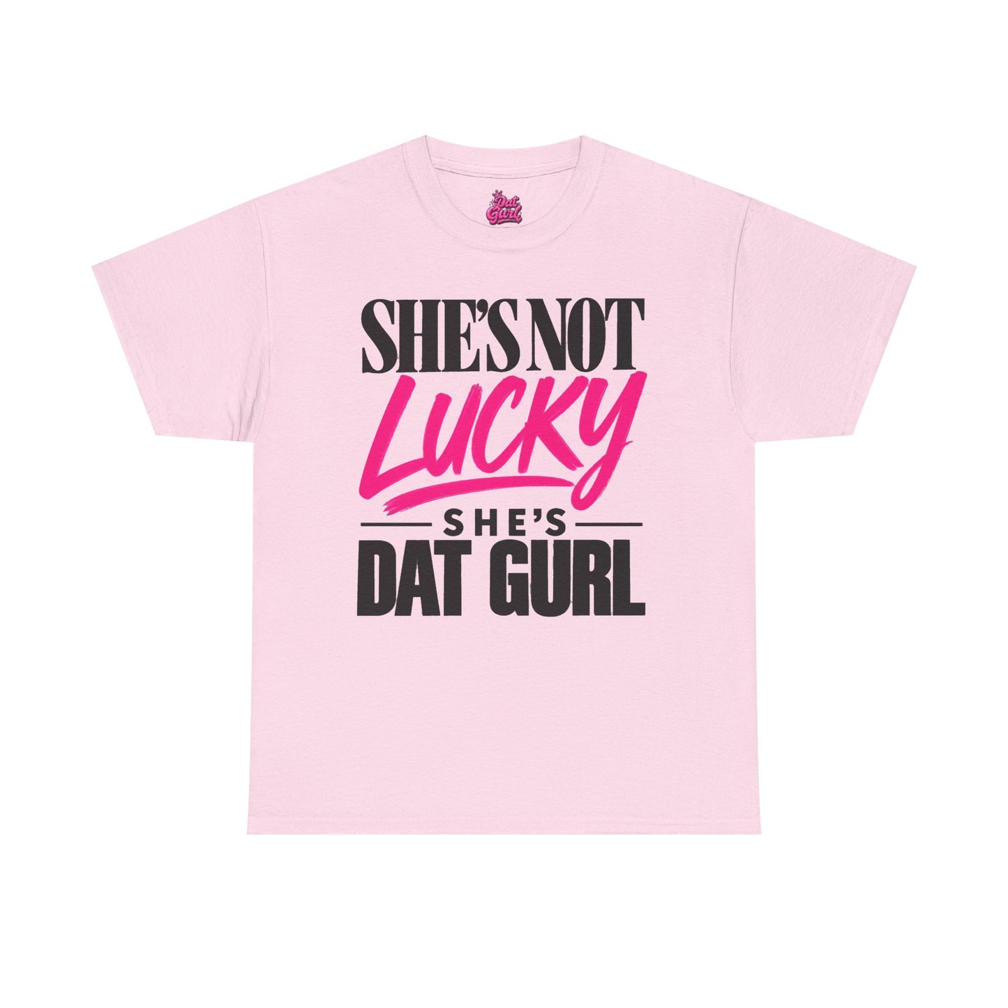 She's Not Lucky, She's Dat Gurl tee