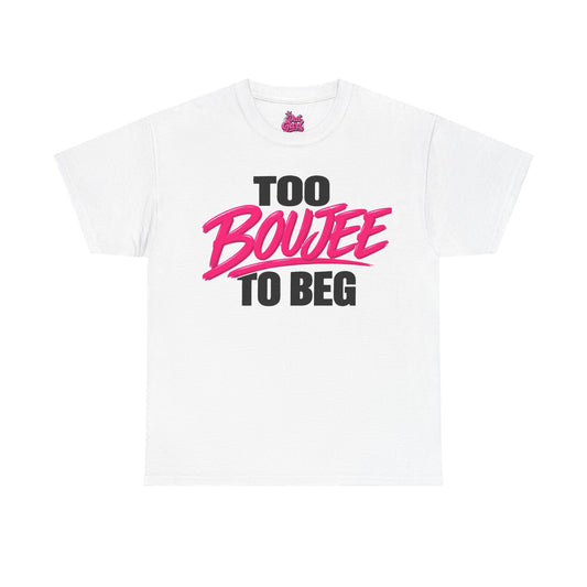 TOO BOUJEE TO BEG