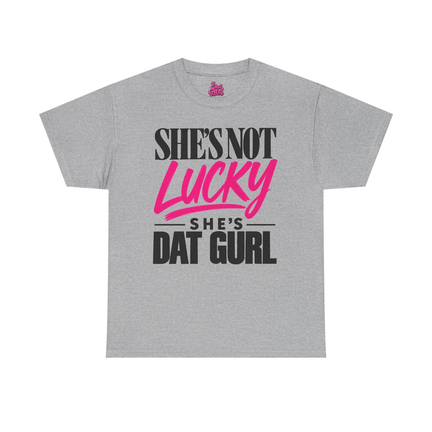 She's Not Lucky, She's Dat Gurl tee
