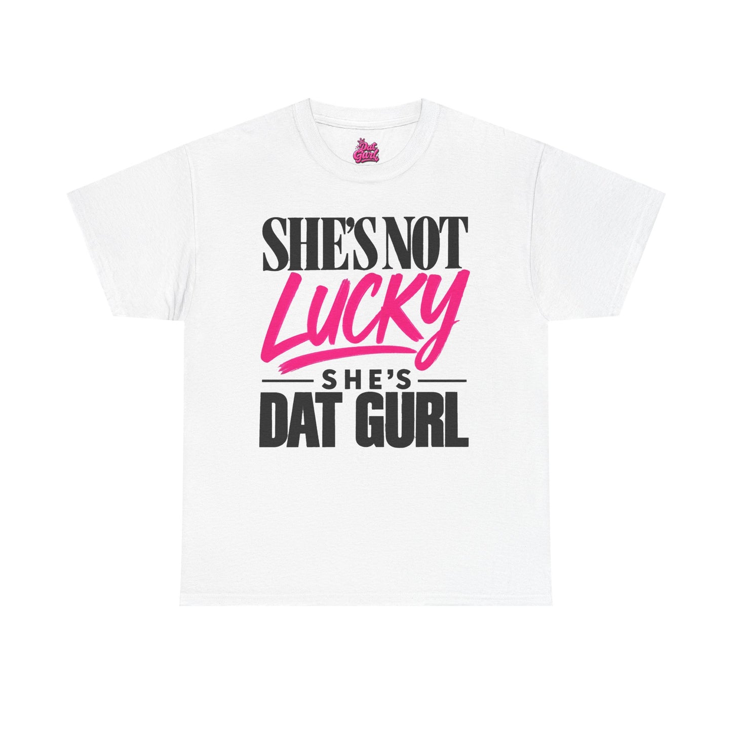 She's Not Lucky, She's Dat Gurl tee