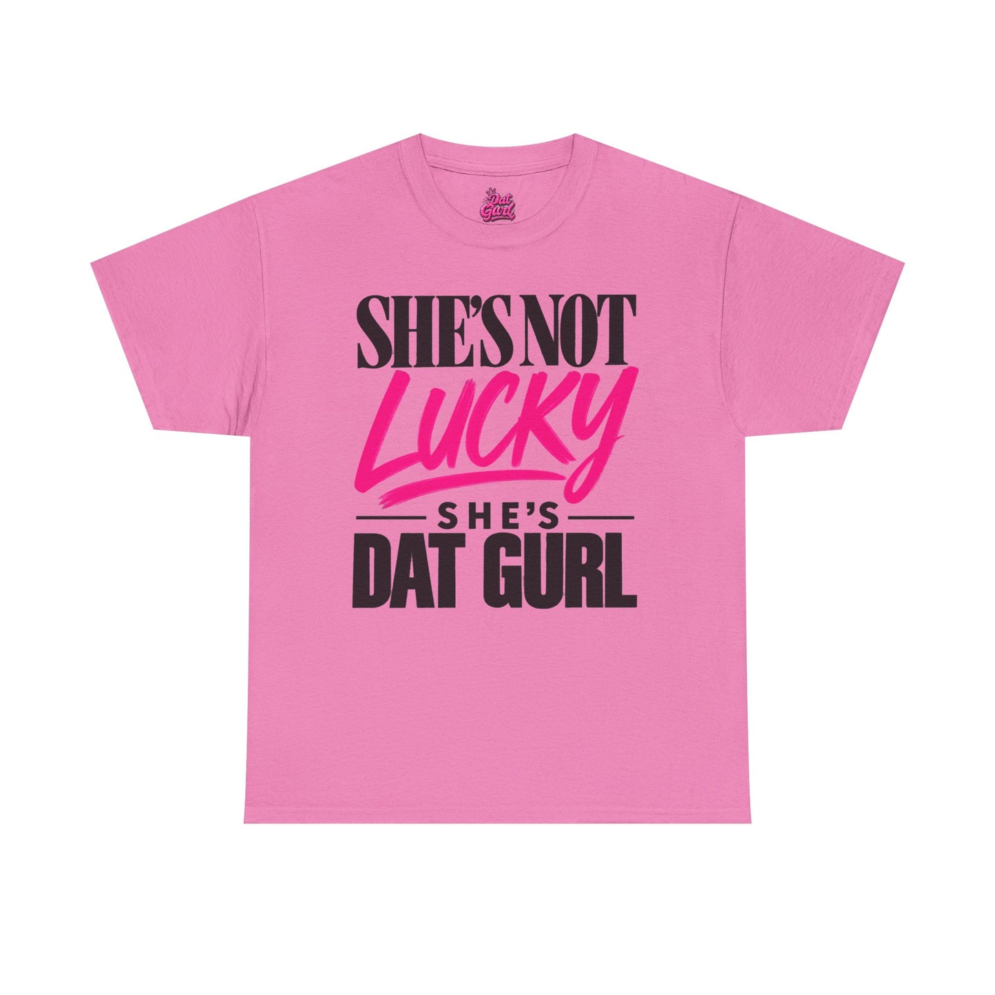 She's Not Lucky, She's Dat Gurl tee